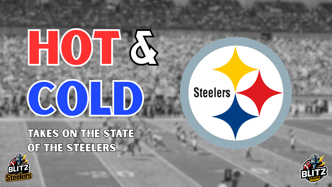 Hot & Cold Takes on the State of the Steelers