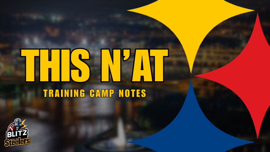 Steelers Training Camp Thoughts & Notes 8.5.26